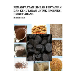 PEMANFAATAN LIMBAH PERTANIAN DAN KEHUTANAN UNTUK PRODUKSI BRIKET ARANG
