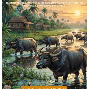 Kerbau Kalang: Sang Penjaga Rawa Kalimantan Identitas Ekologis, Kearifan Lokal, Keragaman Genetik, dan Strategi Konservasi Ternak Rawa Kalimantan