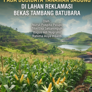 ZERO WASTE SYSTEM PADA BUDIDAYA TANAMAN JAGUNG DI LAHAN REKLAMASI BEKAS TAMBANG BATUBARA